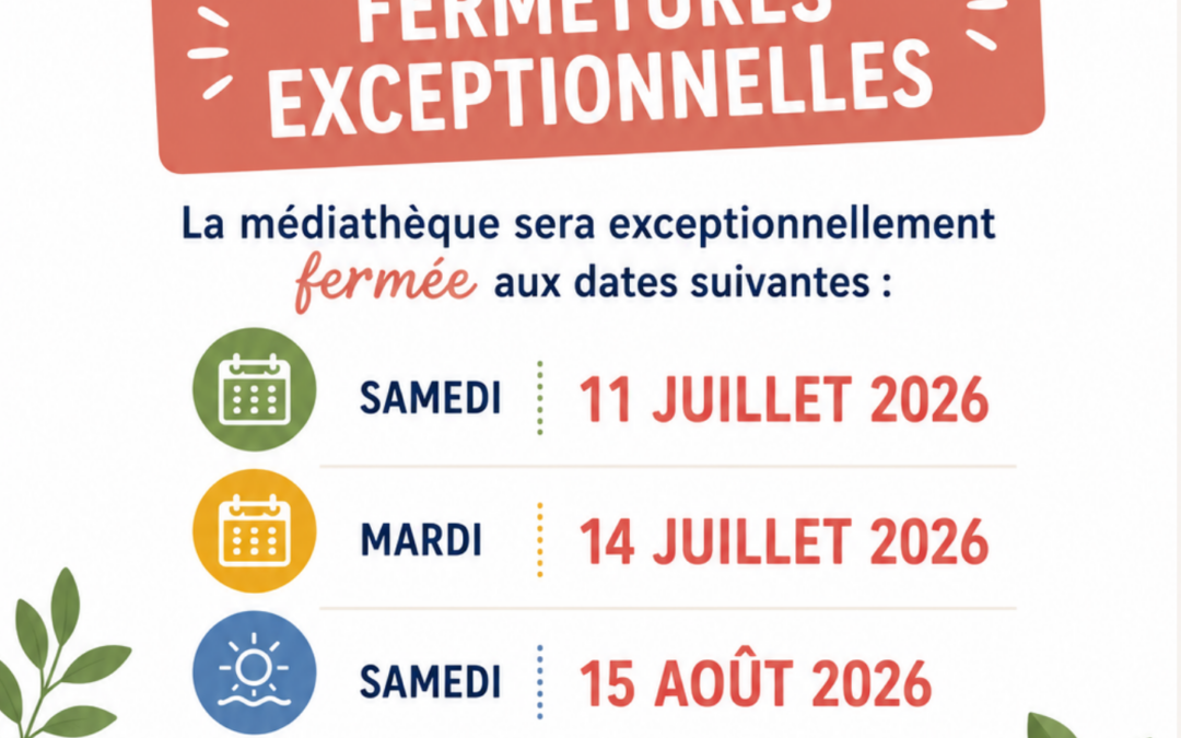 LA MÉDIATHÈQUE – INFORMATION FERMETURES EXCEPTIONNELLES, ÉTÉ 2026